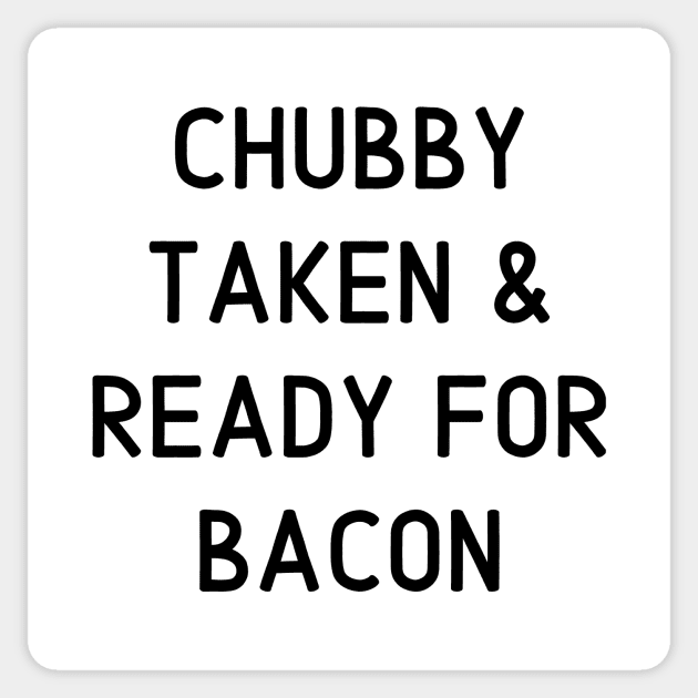 Chubby Taken & Ready for Bacon Sticker by BBbtq